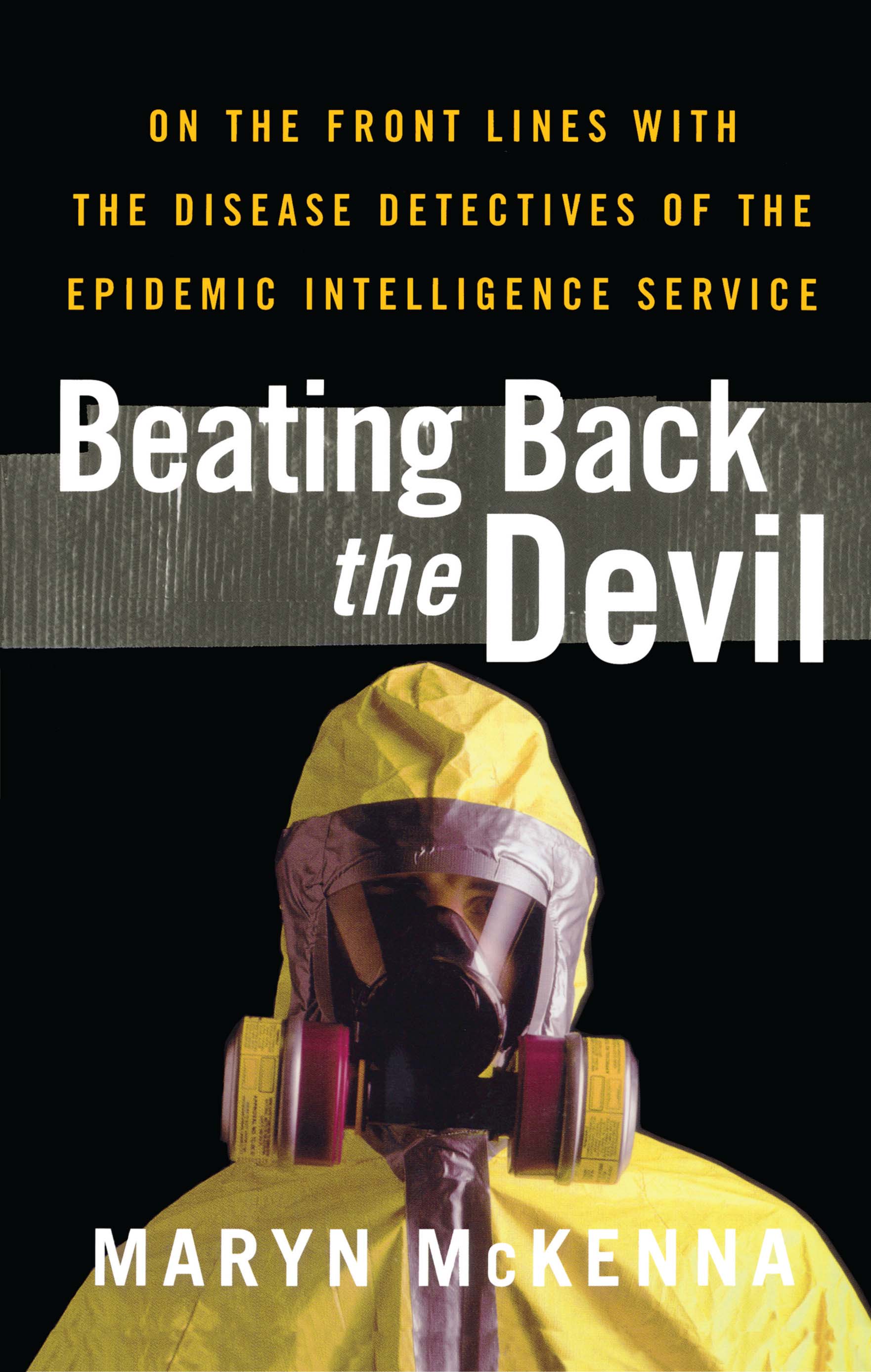 Beating Back the Devil: On the Front Lines with the Disease Detectives of the Epidemic Intelligence  Service